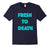 FRESH TO DEATH T-SHIRT