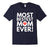 Most Bestest Mom Ever T-Shirt - Great Mothers Day Gift