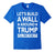 Let'S Build A Wall Around Trump - I'Ll Pay For It T-Shirt